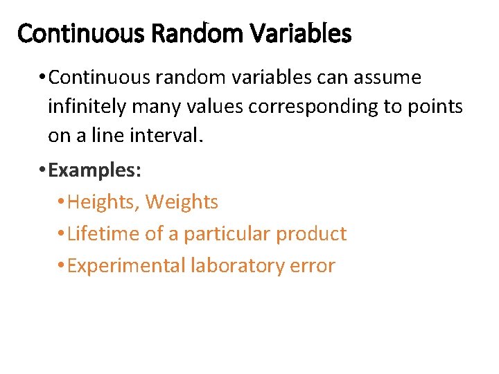 Continuous Random Variables • Continuous random variables can assume infinitely many values corresponding to Continuous Random Variables • Continuous random variables can assume infinitely many values corresponding to
