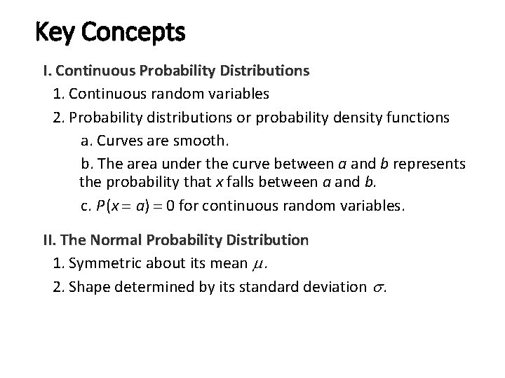 Key Concepts I. Continuous Probability Distributions 1. Continuous random variables 2. Probability distributions or Key Concepts I. Continuous Probability Distributions 1. Continuous random variables 2. Probability distributions or