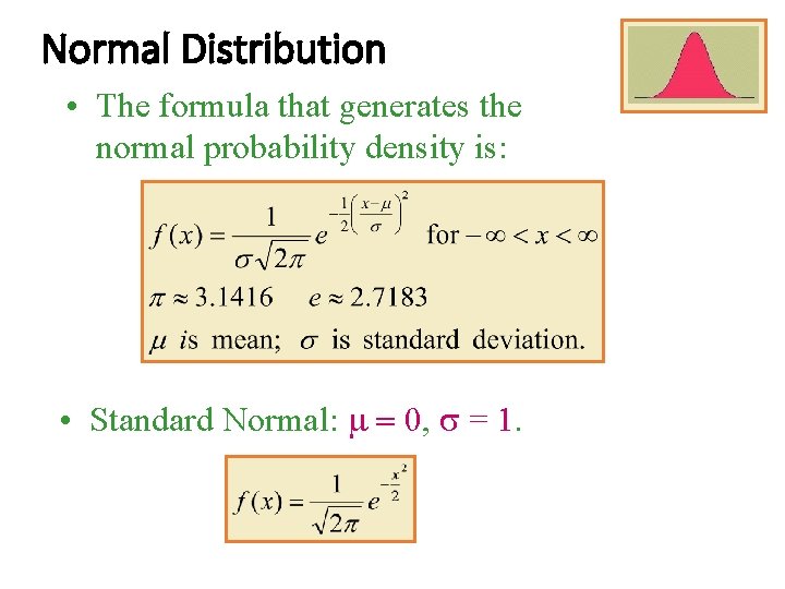 Normal Distribution • The formula that generates the normal probability density is: • Standard Normal Distribution • The formula that generates the normal probability density is: • Standard