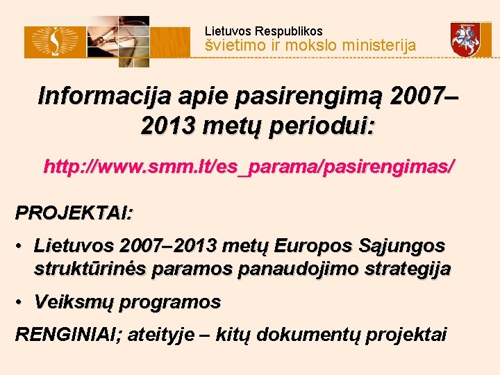 Lietuvos Respublikos švietimo ir mokslo ministerija Informacija apie pasirengimą 2007– 2013 metų periodui: http: