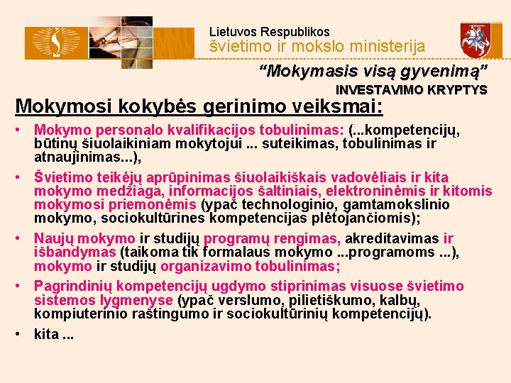 Lietuvos Respublikos švietimo ir mokslo ministerija “Mokymasis visą gyvenimą” INVESTAVIMO KRYPTYS Mokymosi kokybės gerinimo