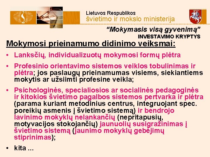 Lietuvos Respublikos švietimo ir mokslo ministerija “Mokymasis visą gyvenimą” INVESTAVIMO KRYPTYS Mokymosi prieinamumo didinimo