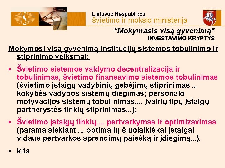 Lietuvos Respublikos švietimo ir mokslo ministerija “Mokymasis visą gyvenimą” INVESTAVIMO KRYPTYS Mokymosi visą gyvenimą