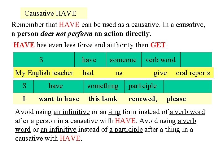 Causative HAVE Remember that HAVE can be used as a causative. In a causative,