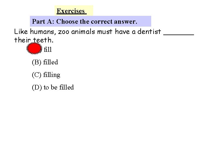 Exercises Part A: Choose the correct answer. Like humans, zoo animals must have a