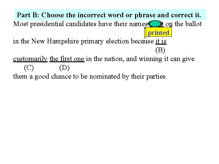Part B: Choose the incorrect word or phrase and correct it. Most presidential candidates