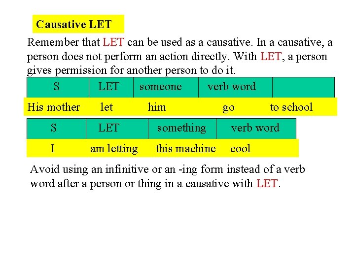 Causative LET Remember that LET can be used as a causative. In a causative,