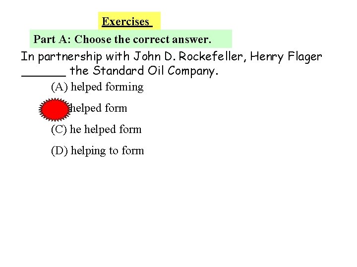 Exercises Part A: Choose the correct answer. In partnership with John D. Rockefeller, Henry