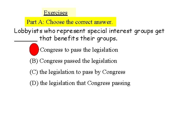 Exercises Part A: Choose the correct answer. Lobbyists who represent special interest groups get
