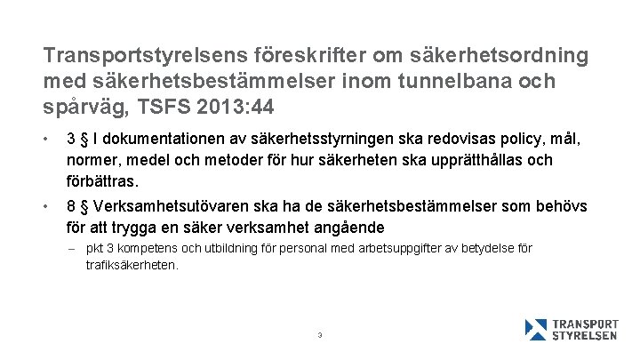 Transportstyrelsens föreskrifter om säkerhetsordning med säkerhetsbestämmelser inom tunnelbana och spårväg, TSFS 2013: 44 •