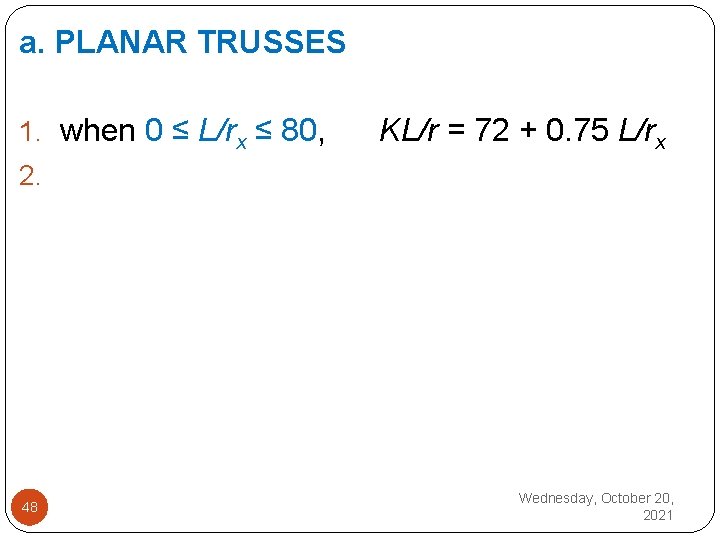 a. PLANAR TRUSSES 1. when 0 ≤ L/rx ≤ 80, KL/r = 72 +