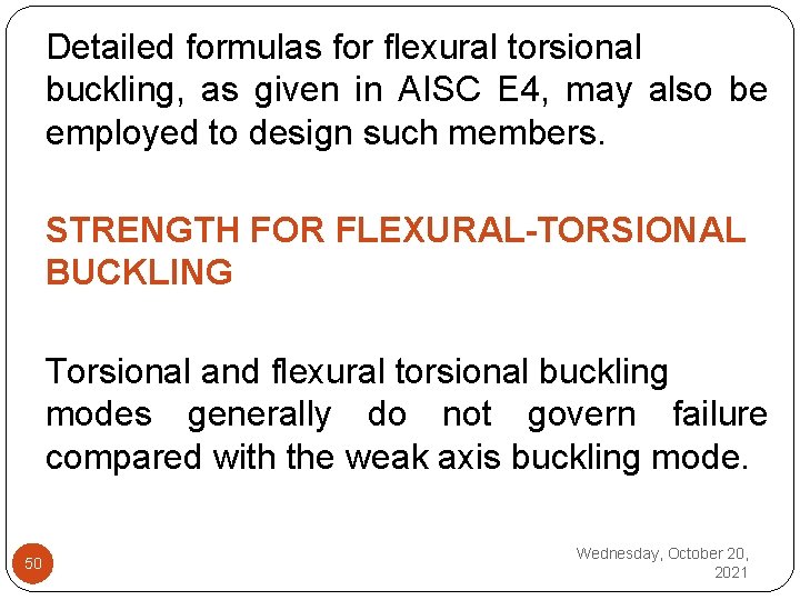 Detailed formulas for flexural torsional buckling, as given in AISC E 4, may also