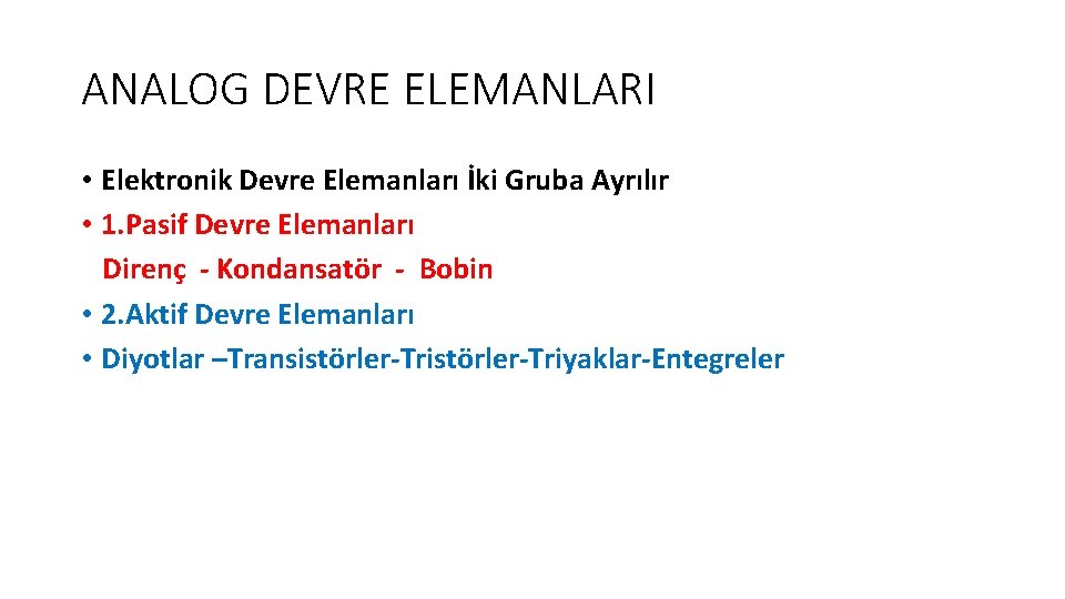 ANALOG DEVRE ELEMANLARI • Elektronik Devre Elemanları İki Gruba Ayrılır • 1. Pasif Devre