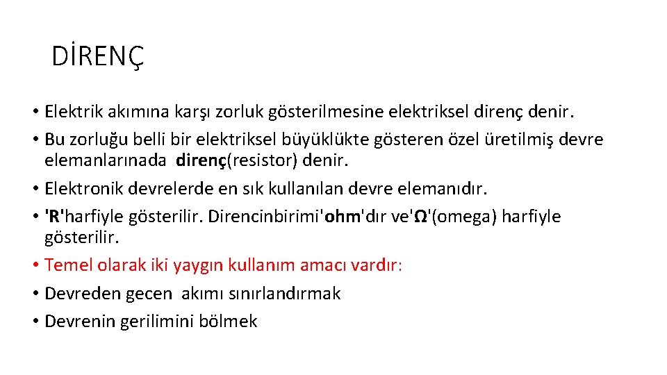 DİRENÇ • Elektrik akımına karşı zorluk gösterilmesine elektriksel direnç denir. • Bu zorluğu belli