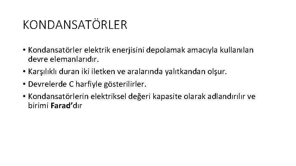 KONDANSATÖRLER • Kondansatörler elektrik enerjisini depolamak amacıyla kullanılan devre elemanlarıdır. • Karşılıklı duran iki