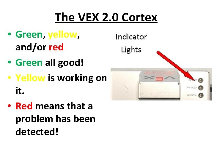 The VEX 2. 0 Cortex • Green, yellow, and/or red • Green all good!