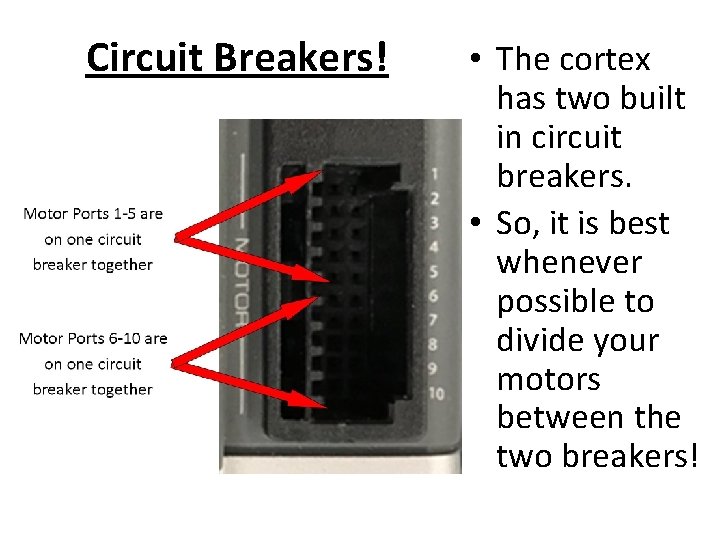 Circuit Breakers! • The cortex has two built in circuit breakers. • So, it
