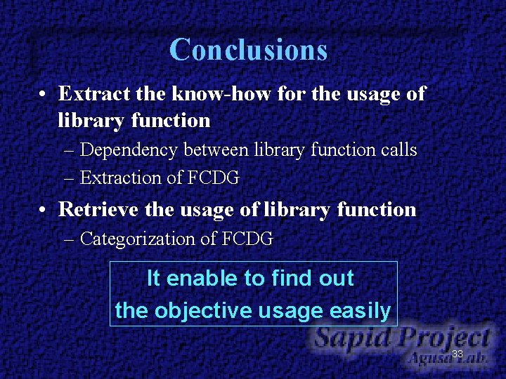 Conclusions • Extract the know-how for the usage of library function – Dependency between Conclusions • Extract the know-how for the usage of library function – Dependency between