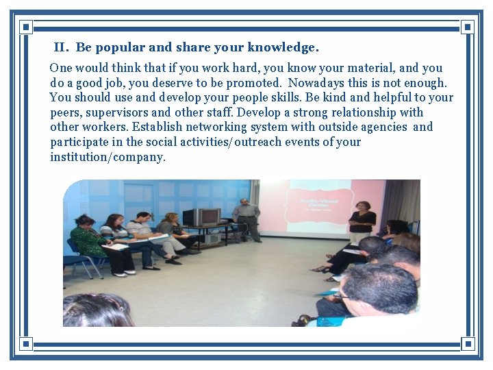 II. Be popular and share your knowledge. One would think that if you work