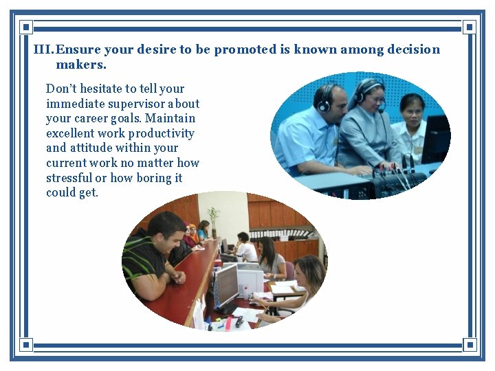 III. Ensure your desire to be promoted is known among decision makers. Don’t hesitate