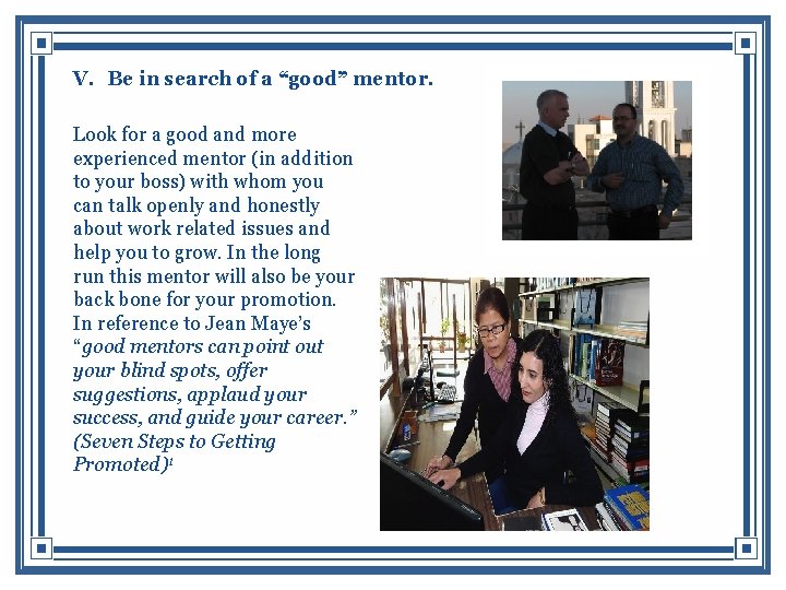 V. Be in search of a “good” mentor. Look for a good and more