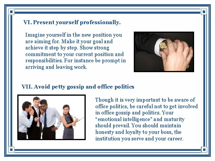 VI. Present yourself professionally. Imagine yourself in the new position you are aiming for.