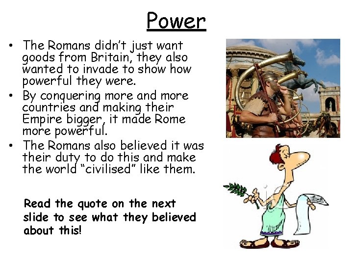 Power • The Romans didn’t just want goods from Britain, they also wanted to