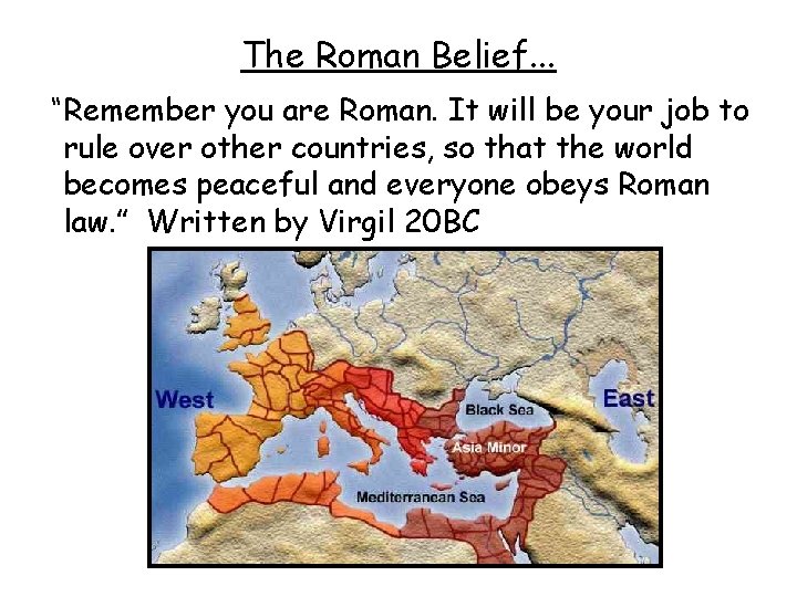 The Roman Belief. . . “Remember you are Roman. It will be your job