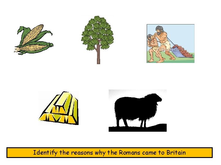 Identify the reasons why the Romans came to Britain 