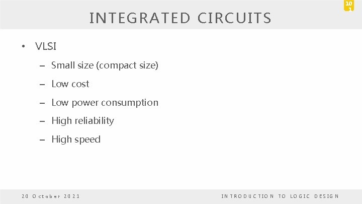 INTEGRATED CIRCUITS • VLSI – Small size (compact size) – Low cost – Low INTEGRATED CIRCUITS • VLSI – Small size (compact size) – Low cost – Low