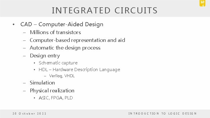 INTEGRATED CIRCUITS • CAD – Computer-Aided Design – Millions of transistors – Computer-based representation INTEGRATED CIRCUITS • CAD – Computer-Aided Design – Millions of transistors – Computer-based representation