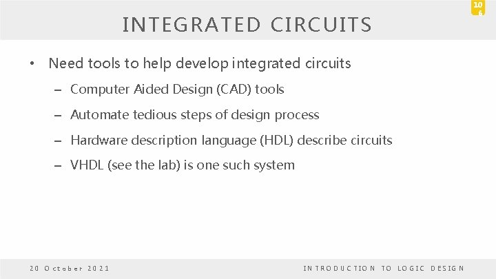 INTEGRATED CIRCUITS • Need tools to help develop integrated circuits – Computer Aided Design INTEGRATED CIRCUITS • Need tools to help develop integrated circuits – Computer Aided Design
