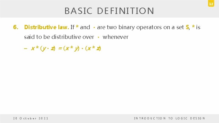 BASIC DEFINITION 6. Distributive law. If * and .are two binary operators on a BASIC DEFINITION 6. Distributive law. If * and .are two binary operators on a