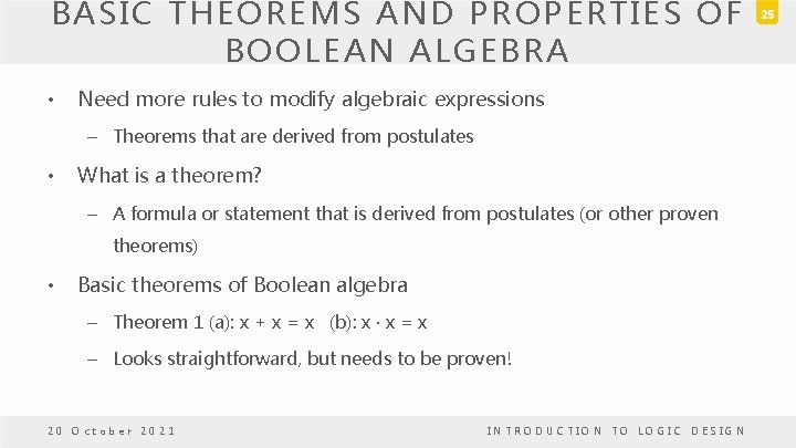 BASIC THEOREMS AND PROPERTIES OF BOOLEAN ALGEBRA • Need more rules to modify algebraic BASIC THEOREMS AND PROPERTIES OF BOOLEAN ALGEBRA • Need more rules to modify algebraic