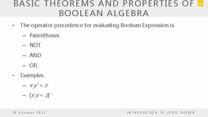 BASIC THEOREMS AND PROPERTIES OF BOOLEAN ALGEBRA • The operator precedence for evaluating Boolean BASIC THEOREMS AND PROPERTIES OF BOOLEAN ALGEBRA • The operator precedence for evaluating Boolean