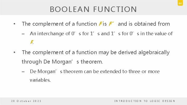 BOOLEAN FUNCTION • The complement of a function F is F’ and is obtained BOOLEAN FUNCTION • The complement of a function F is F’ and is obtained
