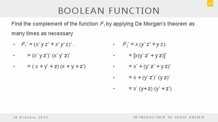 BOOLEAN FUNCTION Find the complement of the function F 1 by applying De Morgan’s BOOLEAN FUNCTION Find the complement of the function F 1 by applying De Morgan’s