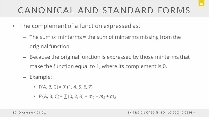CANONICAL AND STANDARD FORMS • 20 October 2021 INTRODUCTION TO LOGIC DESIGN 69 CANONICAL AND STANDARD FORMS • 20 October 2021 INTRODUCTION TO LOGIC DESIGN 69