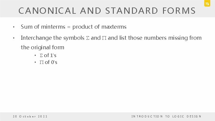 CANONICAL AND STANDARD FORMS • Sum of minterms = product of maxterms • Interchange CANONICAL AND STANDARD FORMS • Sum of minterms = product of maxterms • Interchange