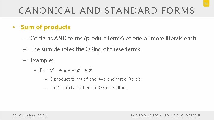 CANONICAL AND STANDARD FORMS • Sum of products – Contains AND terms (product terms) CANONICAL AND STANDARD FORMS • Sum of products – Contains AND terms (product terms)