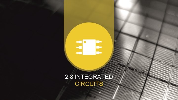 2. 8 INTEGRATED CIRCUITS 2. 8 INTEGRATED CIRCUITS