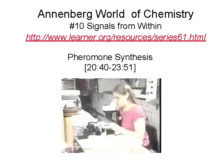 Annenberg World of Chemistry #10 Signals from Within http: //www. learner. org/resources/series 61. html