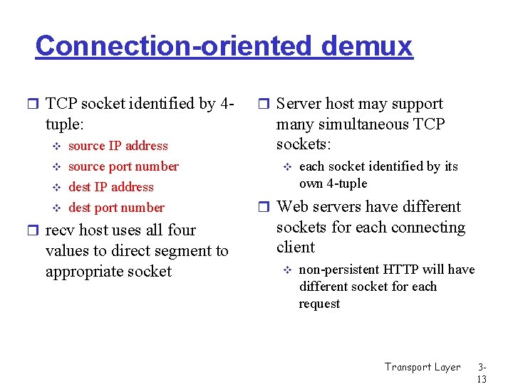 Connection-oriented demux r TCP socket identified by 4 - tuple: v v source IP