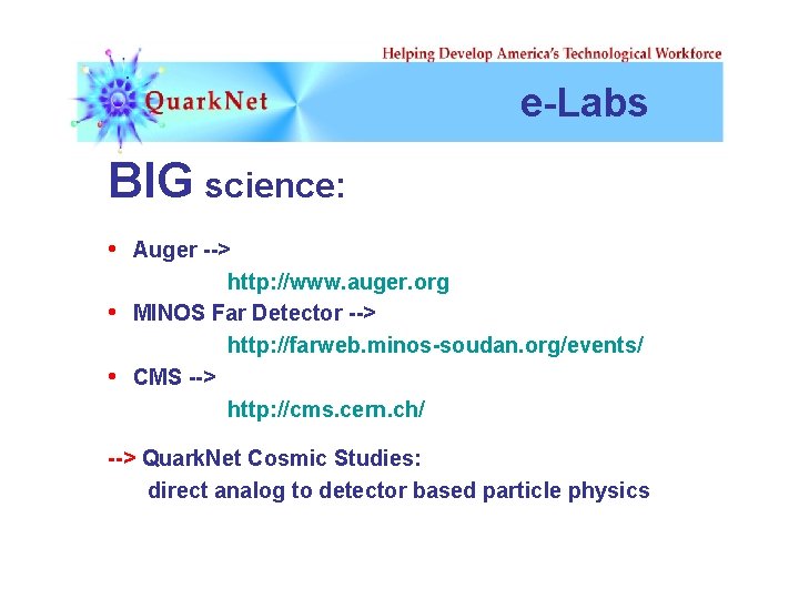 e-Labs BIG science: • Auger --> • • http: //www. auger. org MINOS Far