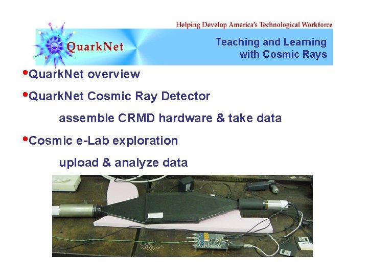 Teaching and Learning with Cosmic Rays • Quark. Net overview • Quark. Net Cosmic