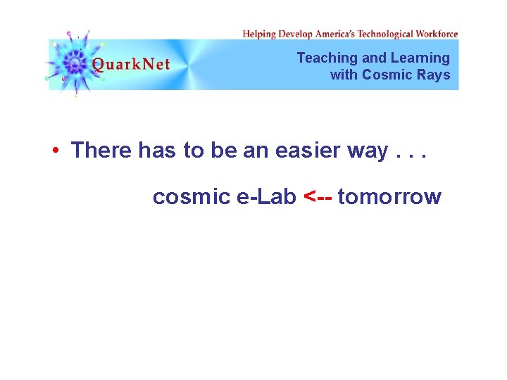 Teaching and Learning with Cosmic Rays • There has to be an easier way.