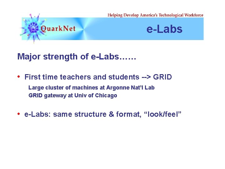 e-Labs Major strength of e-Labs…… • First time teachers and students --> GRID Large