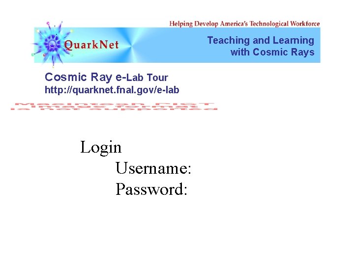 Teaching and Learning with Cosmic Rays Cosmic Ray e-Lab Tour http: //quarknet. fnal. gov/e-lab