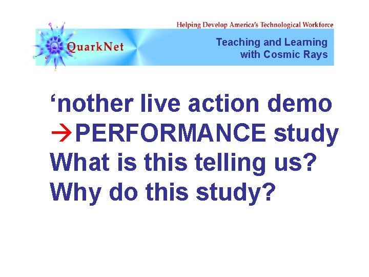 Teaching and Learning with Cosmic Rays ‘nother live action demo PERFORMANCE study What is