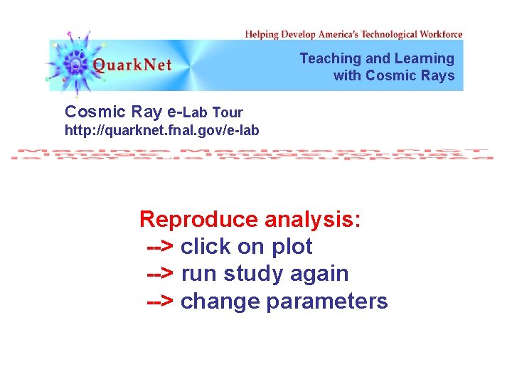 Teaching and Learning with Cosmic Rays Cosmic Ray e-Lab Tour http: //quarknet. fnal. gov/e-lab